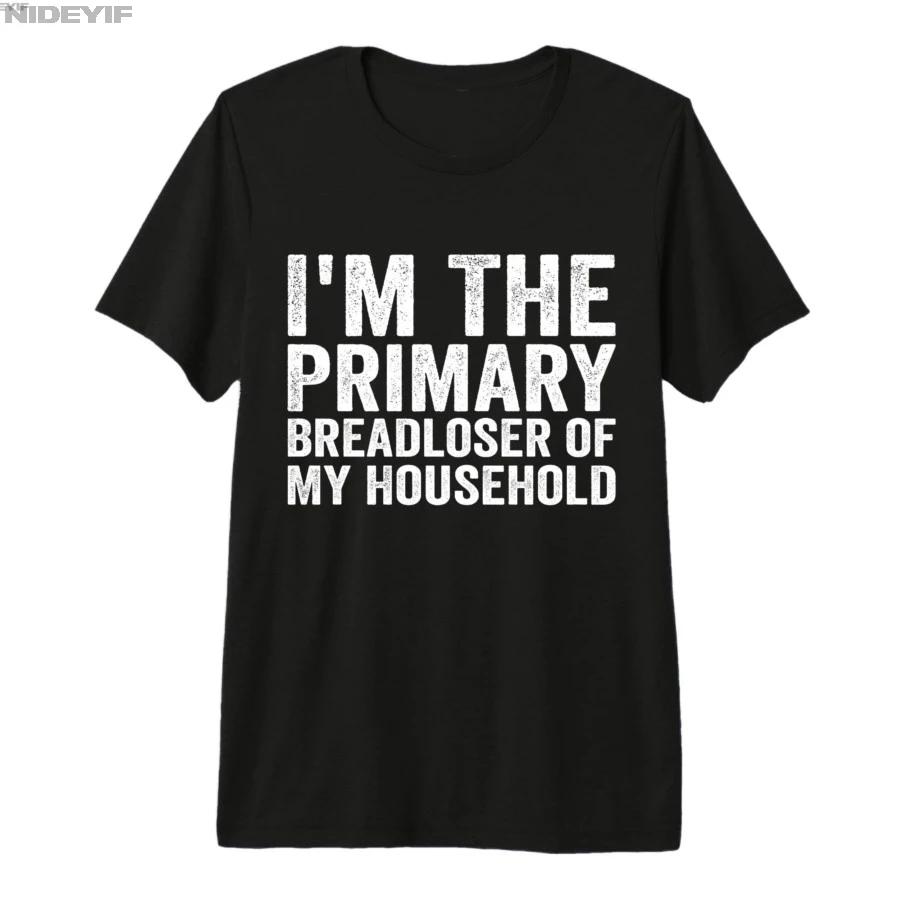Im The Primary Breadloser of My Household Funny Work Tshirt For Men Women 100 Cotton T Shirts Short Sleeve Tops 05012 S