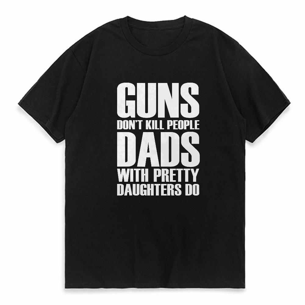 Guns Dont Kill People Dads with Pretty Daughters Do Tshirt for Men Funny Mens Tops  Tees Clothes Vintage Print Tee Shirt