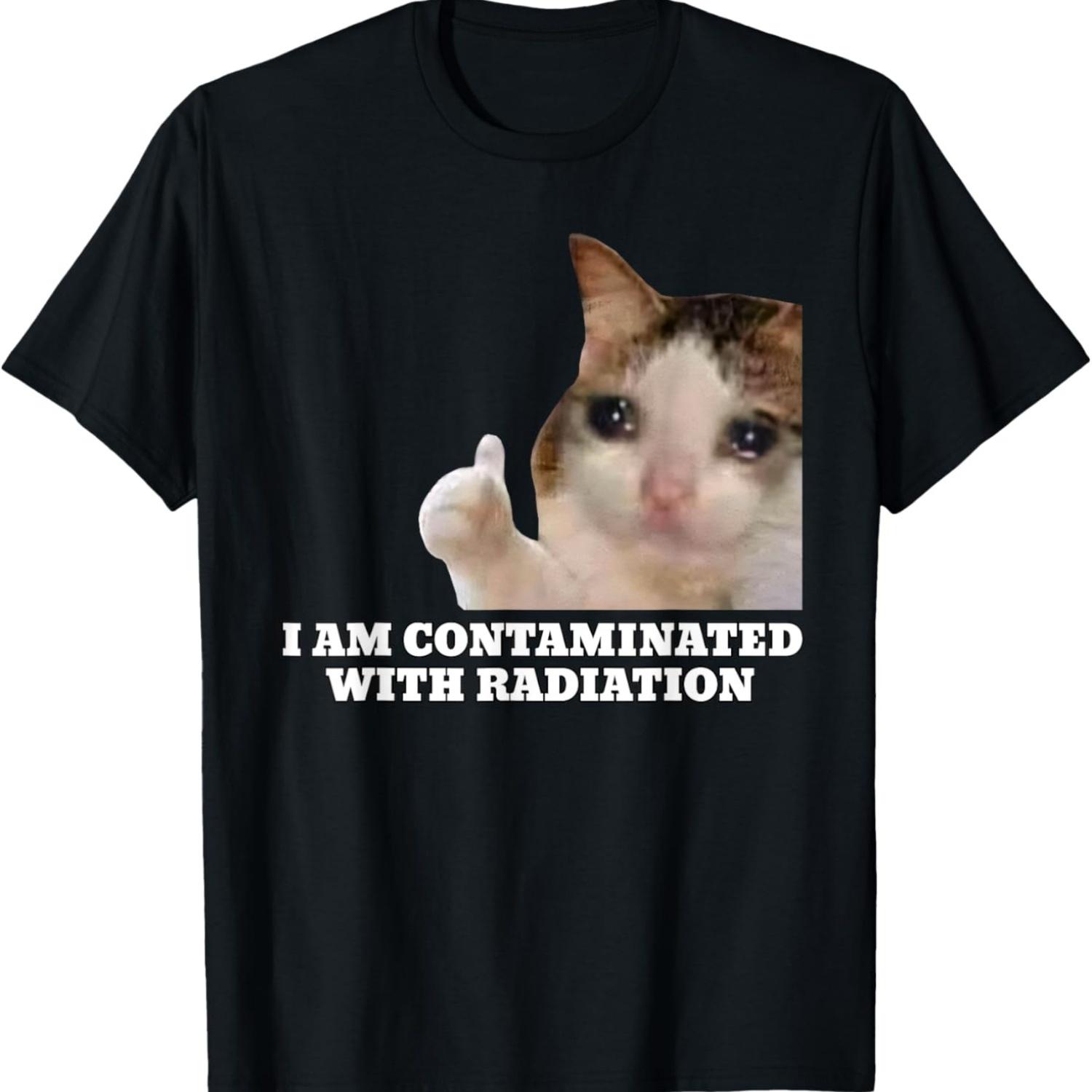 I Am Contaminated With Radiation Cat Meme T-Shirt for Men Women Kids S