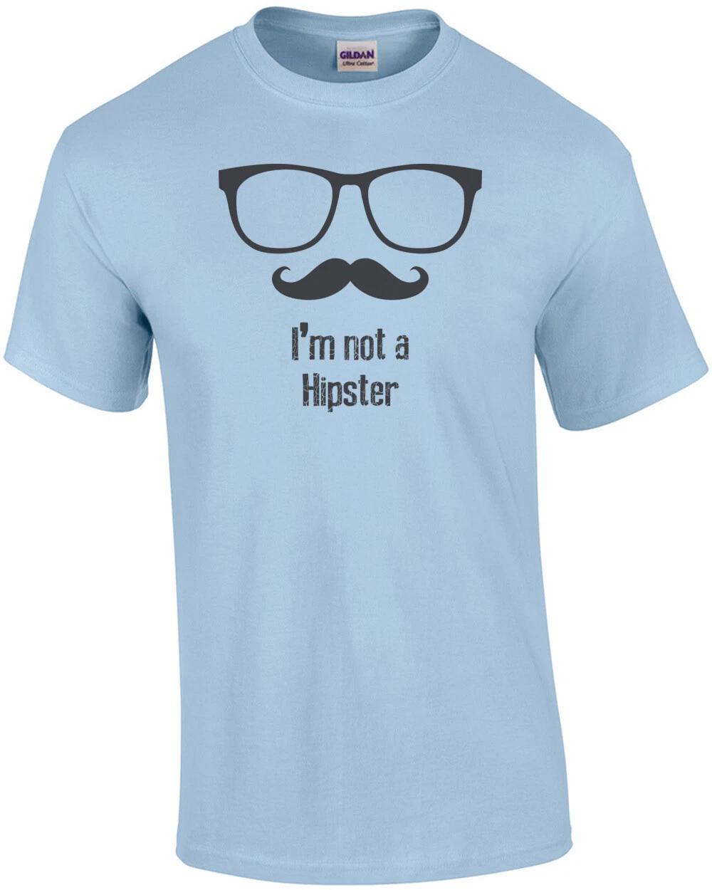 

I m Not A Hipster T-Shirt S