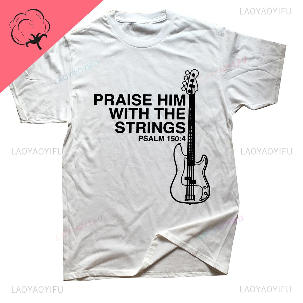 Praise Him Christian Bass T Shirt for Male Guitar Rock Clothing Style Comfortable Print Creative New Style Gift Shortsleev Tee S