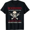 Boomers Generation Before All You Sissie Were Born T-Shirt