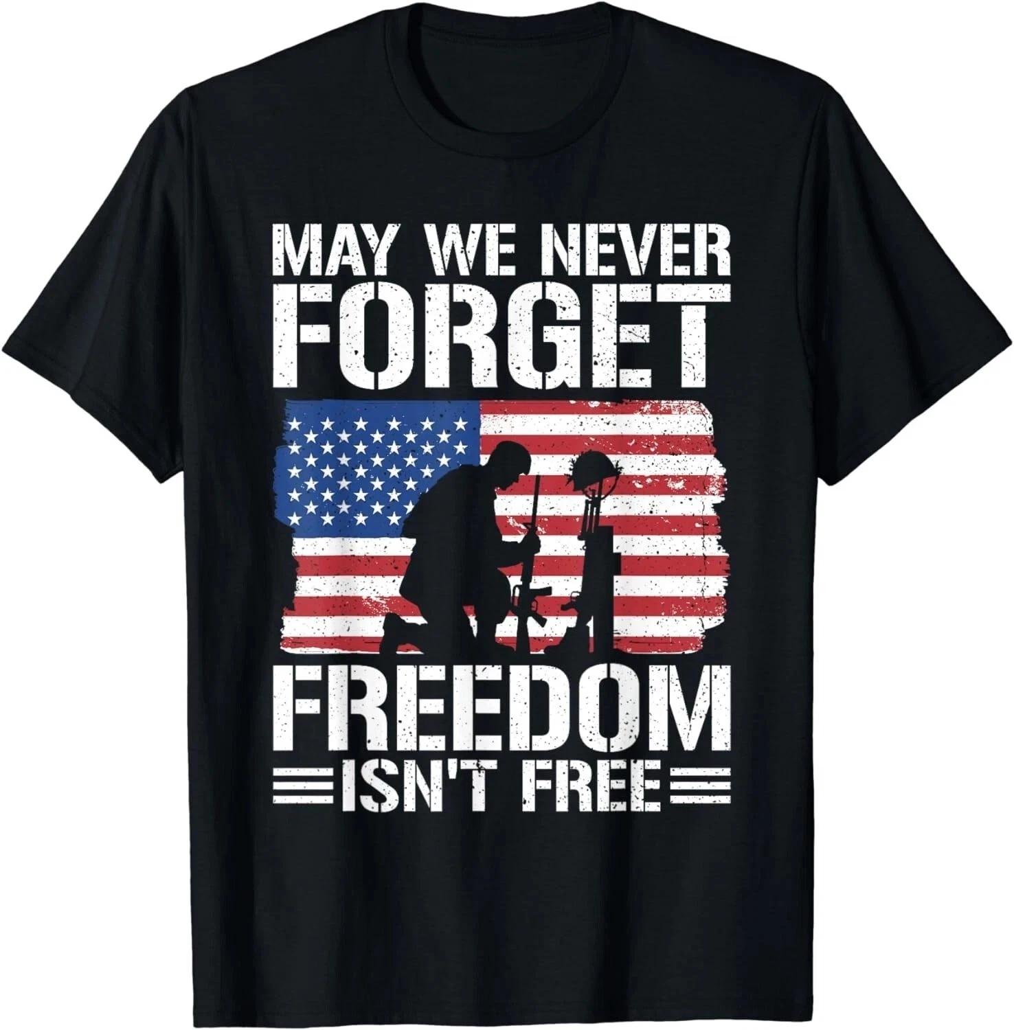 May We Never Forget Freedom Isn t Free Gift Unisex T-Shirt S-5XL Q7364 S