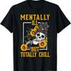 Mentally Ill But Totally Chill Mental Health Sunflower T-Shirt