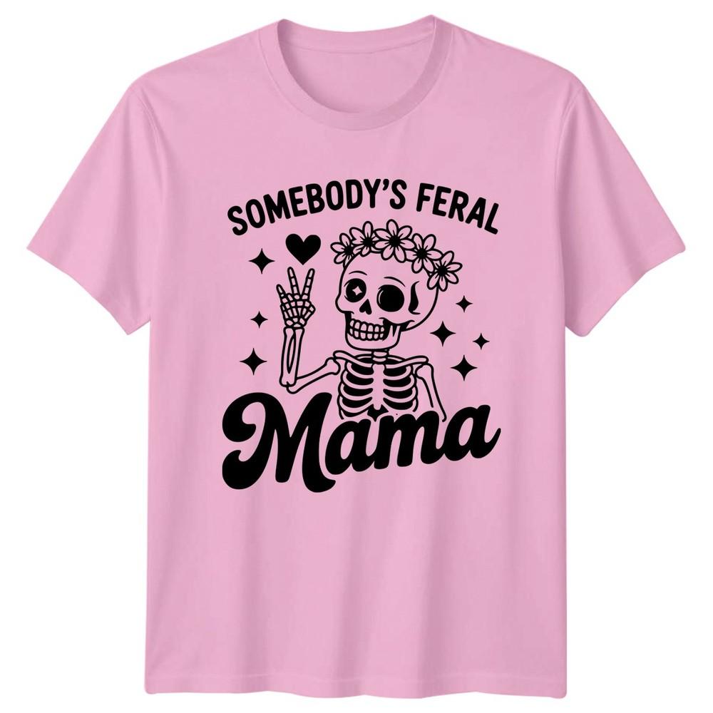 Somebodys Feral Mama Unisexs TShirt Mom Life Parenting Birthday Gift For Her