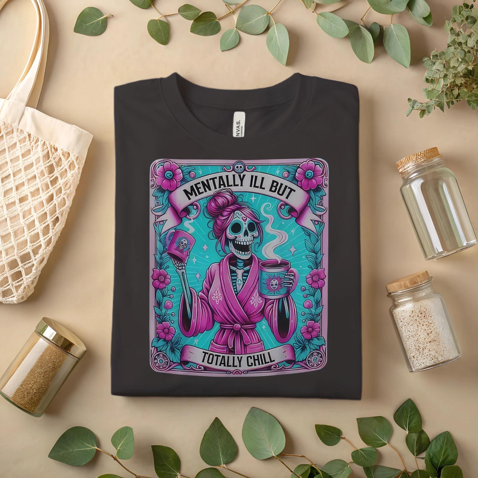 Mentally Ill But Totally Chill T-Shirt – Funny Gothic Skeleton Coffee A480 2XL