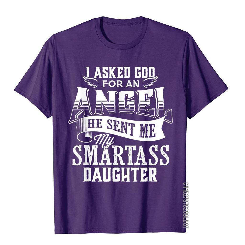 I Asked For An Angel God Sent Me A Smartass Daughter TShirt 3D Style Cotton Unisex Tops T Shirt Print Fitted T Shirt