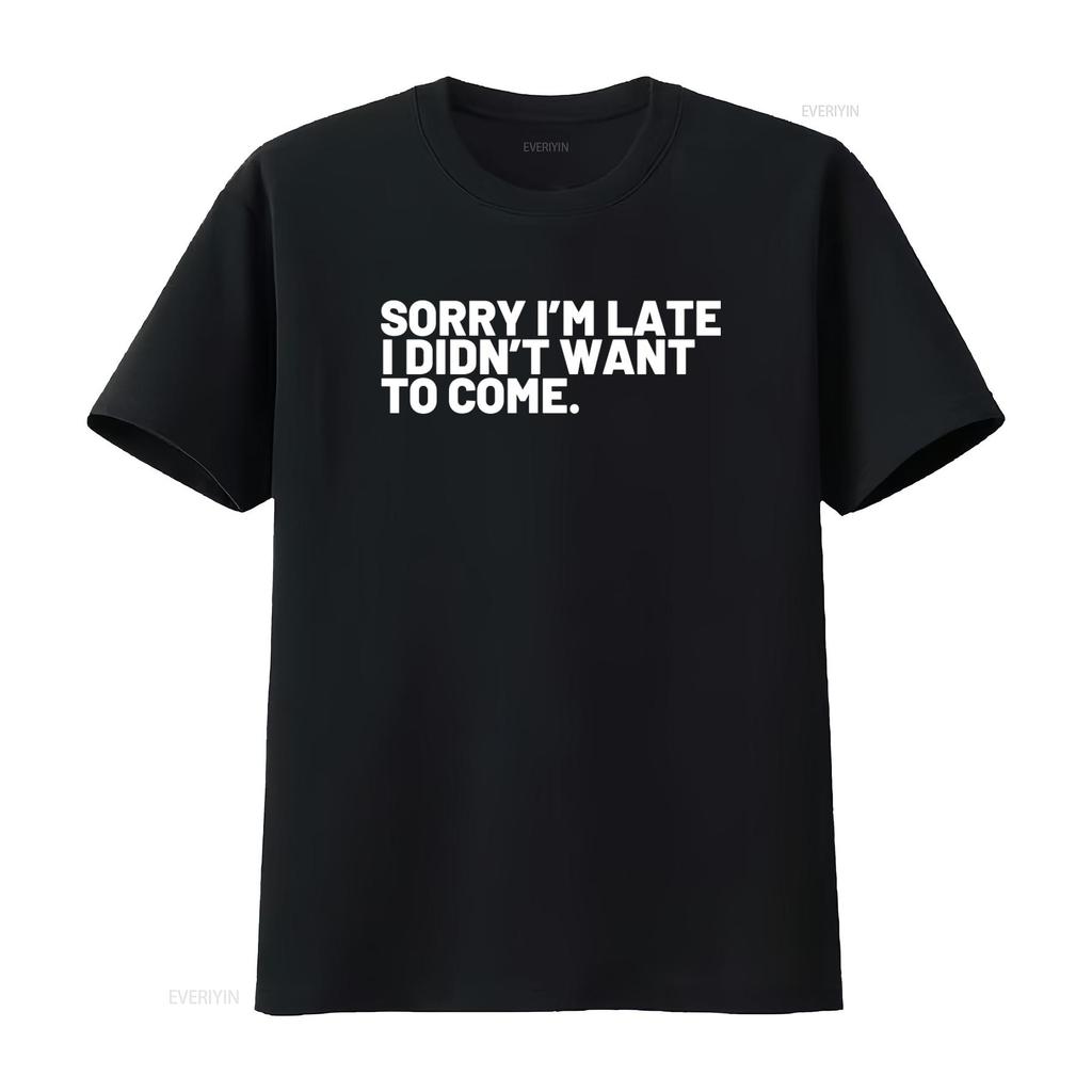 Sorry Im Late I Didnt Want to Come Funny Grandpa T Shirt vintage Washed Versatile designer clothes Breathable