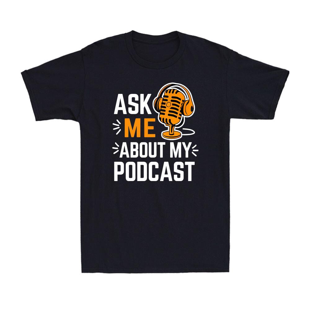 Ask Me About My Podcast Funny Podcaster Audio Content Gift Men s T-Shirt S