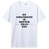 My Girlfriend Is Hotter Than You Boyfriend T Shirts Graphic Cotton Tshirt Streetwear Birthday Gifts Summer T-shirt Clothing