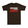 Everybodys Counts Or Nobodys Counts Funny Saying Unisexs Cotton Tshirt