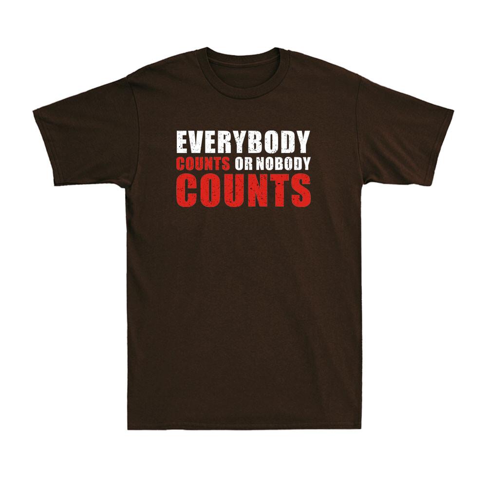 Everybodys Counts Or Nobodys Counts Funny Saying Unisexs Cotton Tshirt