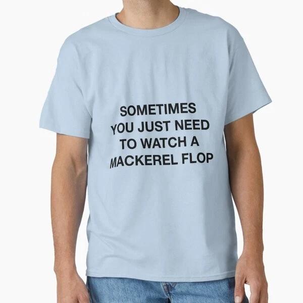 Sometimes You Just Need To Watch A Mackerel Flop Made In UsaAus TShirt S2xl S