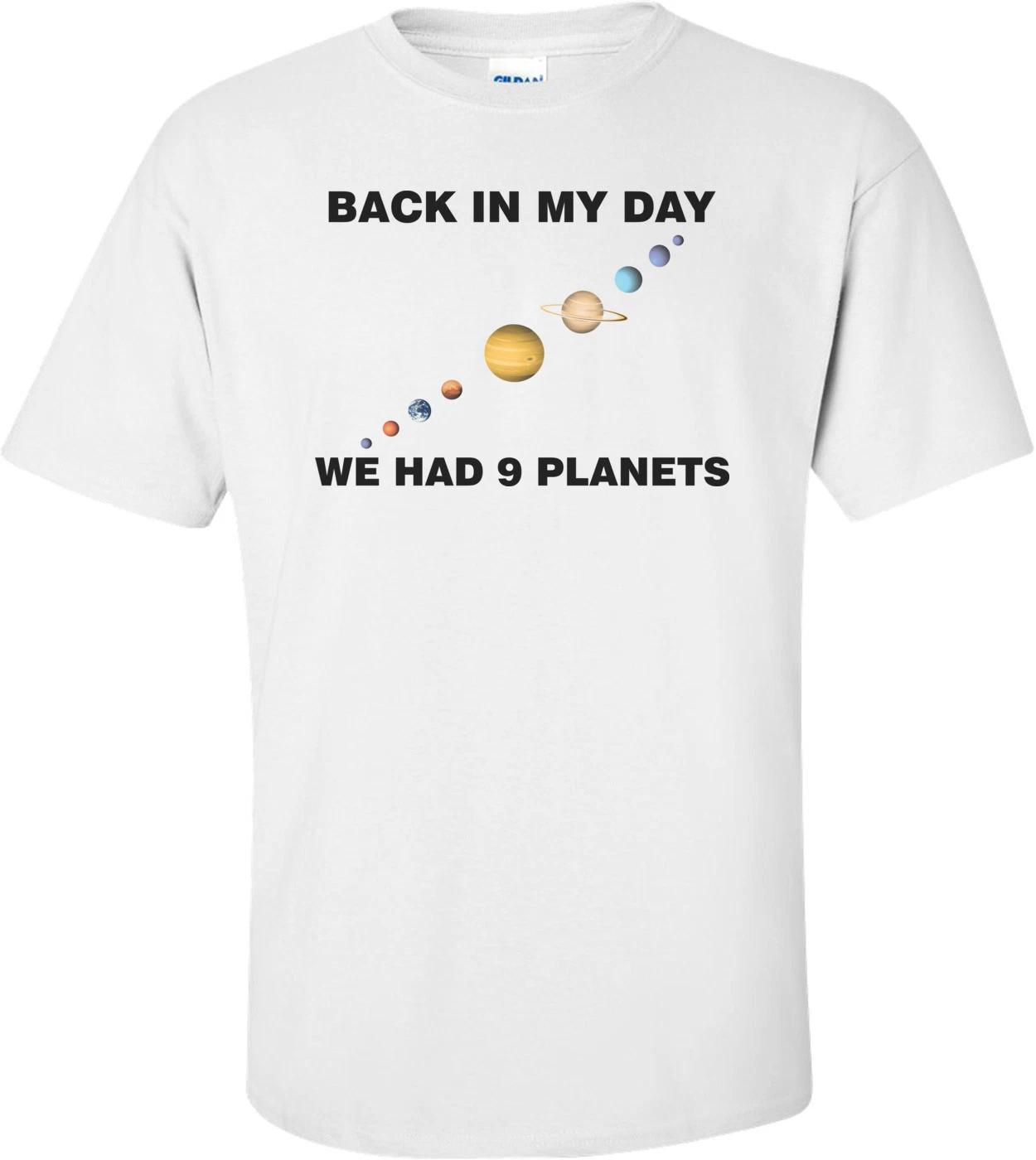 Back In My Day We Had 9 Planets T-shirt 3XL