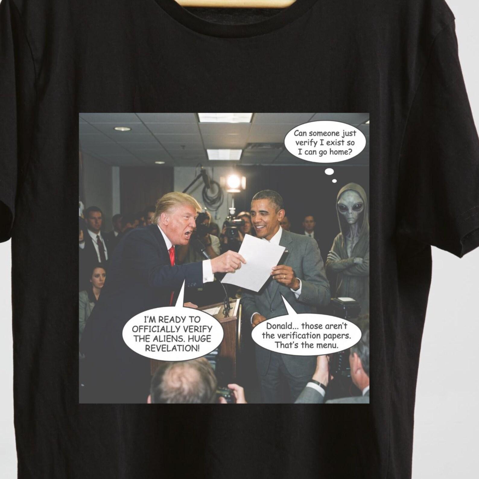 Alien Verification Press Conference – Funny Trump Obama meme Tee – Political Humor Shirt. M