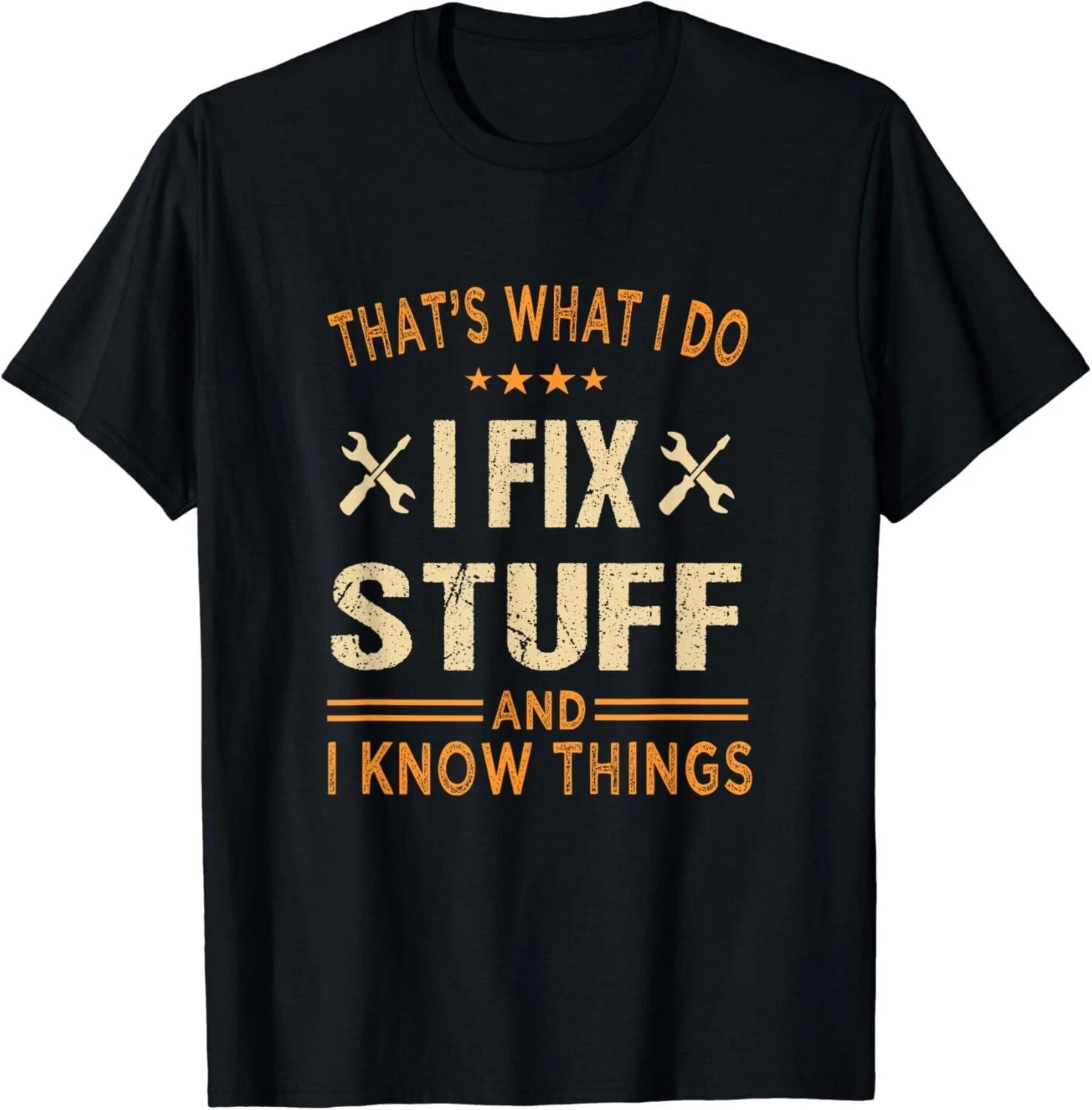 

That_s What i do i fix stuff and i know things father_s day Gift Unisex T-Shirt 4XL