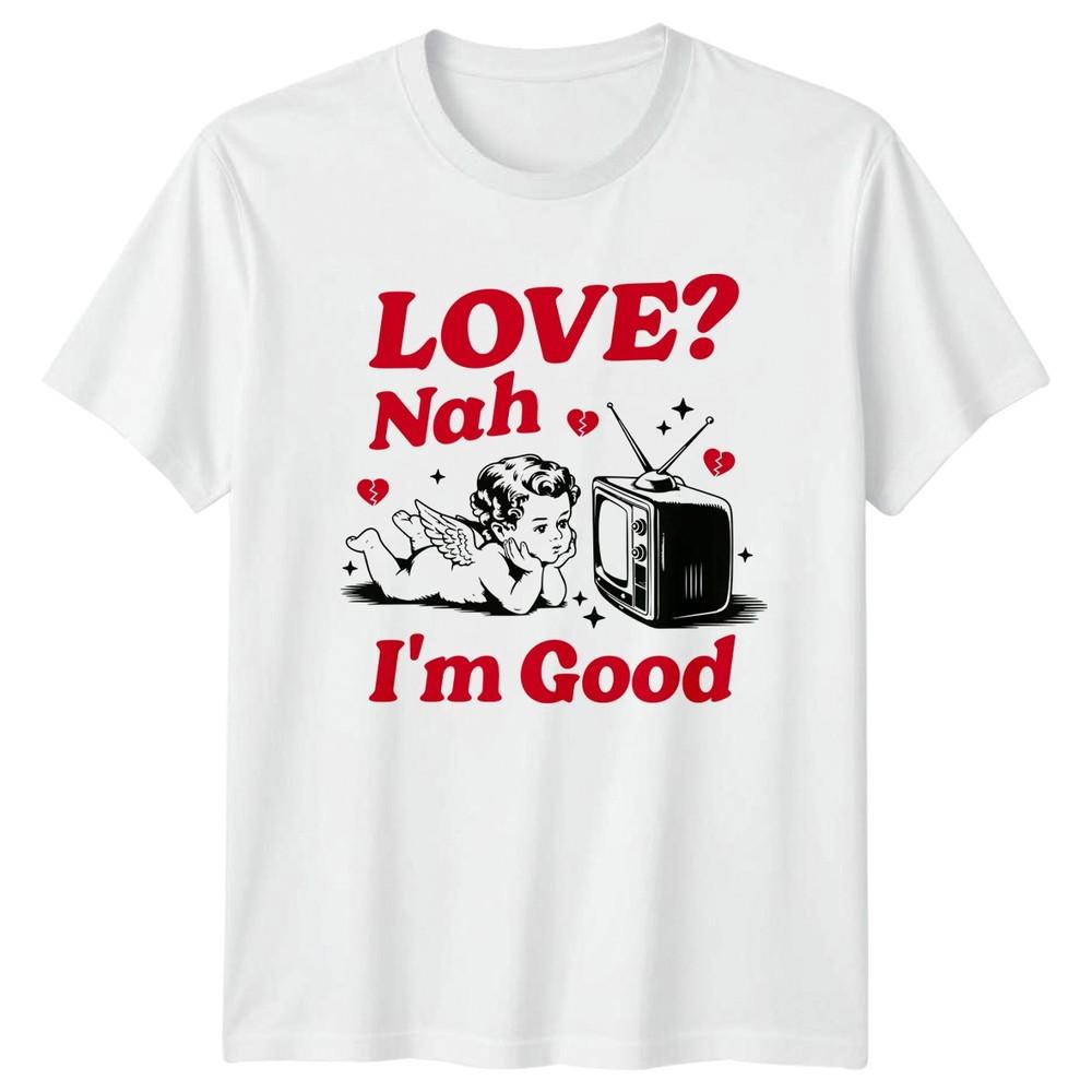 Love Nah Im Good Cherub AntiLove Humor Unisexs TShirt Unisexs Tee S
