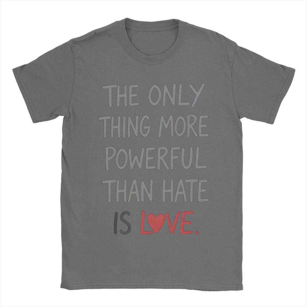 The Only Thing More Powerful Than Hate Is Love TShirt Summer Popular T Shirts Unisex Cotton Crewneck Oversize Clothes Tops