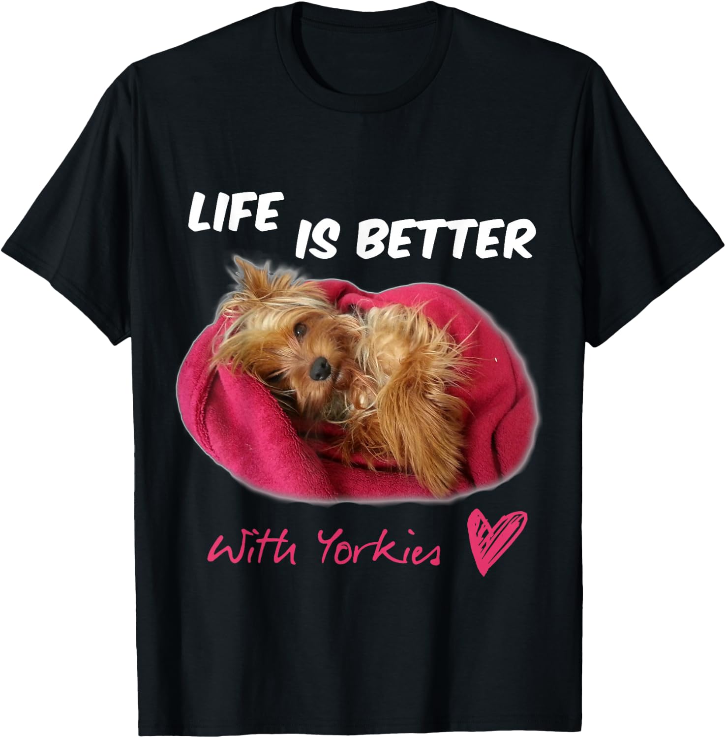 Life Is Better With Yorkies Yorkshire Terrier T-Shirt Unisex T-Shirt XXXL