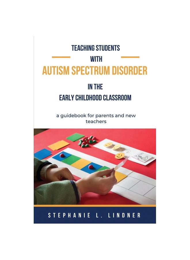 The Teaching Students With Autism Spectrum Disorder : A Guidebook for Parents and New Teachers Book