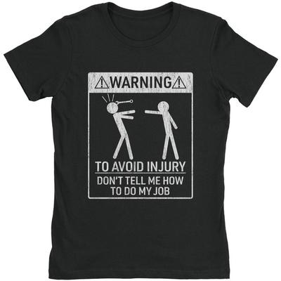 Men's Cotton T Shirt Warning To Avoid Injury Don't Tell Me How To Do My Job Tee