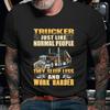Trucker Funny T Shirt Just Like Normal People Sleep Less Work Harder Casual For Truck Drivers Vintage Washed Designer Clothes