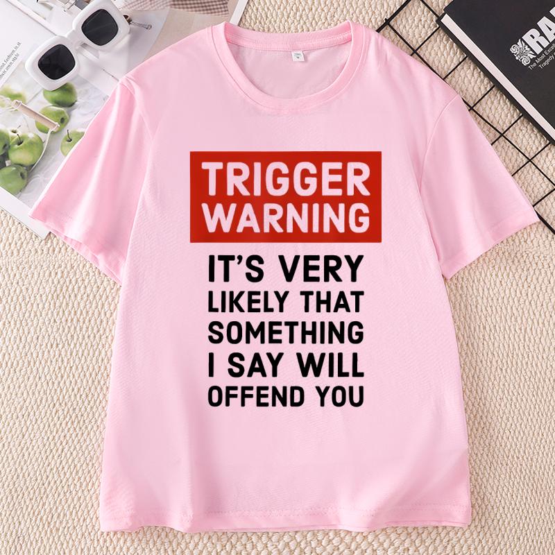 Summer T Shirts Unisexs Unisexs T Shirt Trigger Warning Humorous Printed TShirt Round Neck Loose Fit Tshirt Short Sleeve