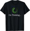 I'm Thinking Loading Processing Funny Buffering Humor T-Shirt
