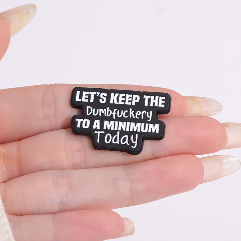 Funny Quotes Enamel Pins Custom LET'S KEEP THE Dumbfuckery TO A MINIMUM Today Brooches Lapel Badges Jewelry Gift for Friends