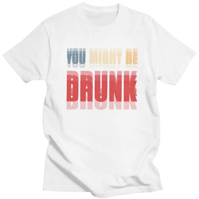 You Might Be Drunk Funny Drinking T Shirt Men Women Short Sleeve Tshirt Streetwear Casual Graphic Tee Loose Oversized Clothing
