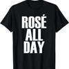 Rose All Day - Funny Wine Lover Quote T-Shirt