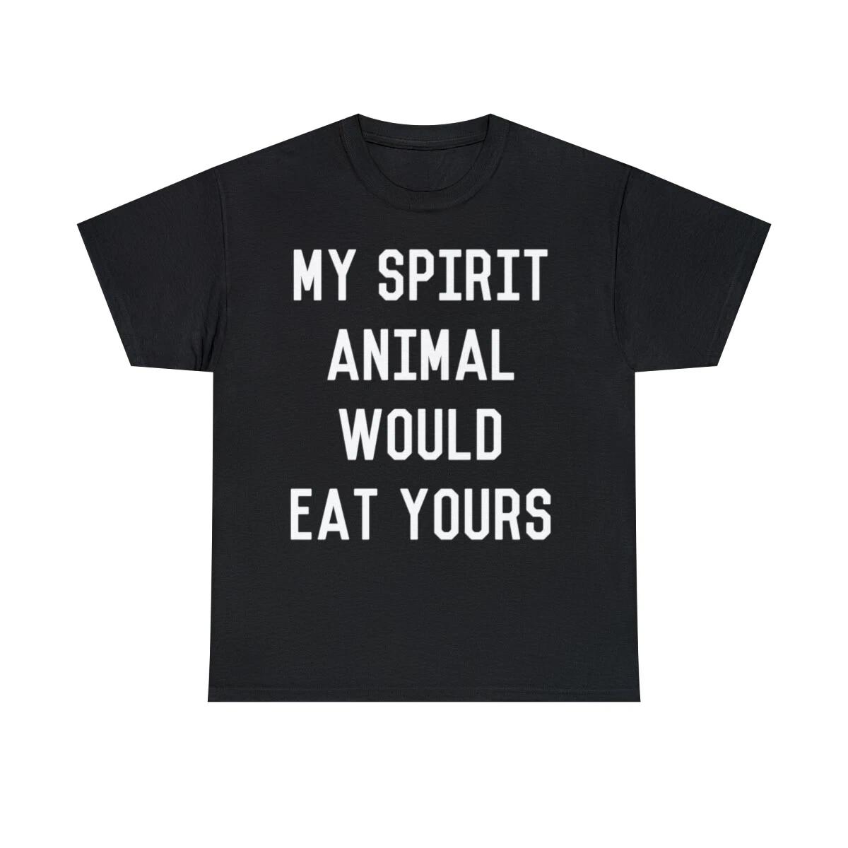 

My Spirit Animal Would Eat Yours Short Sleeve Graphic T-Shirt, Sizes S-5XL S