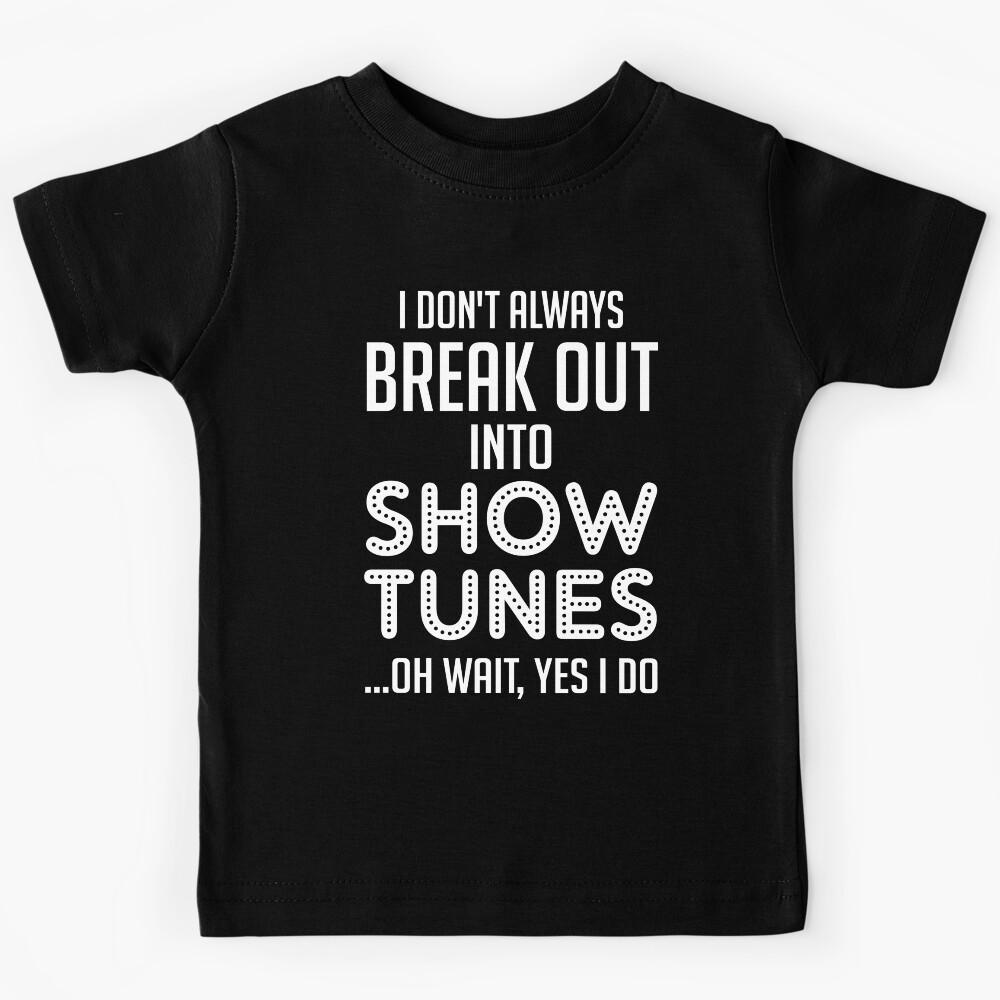 Funny Theatre Gift. Show Tunes. Kids T-Shirt 120