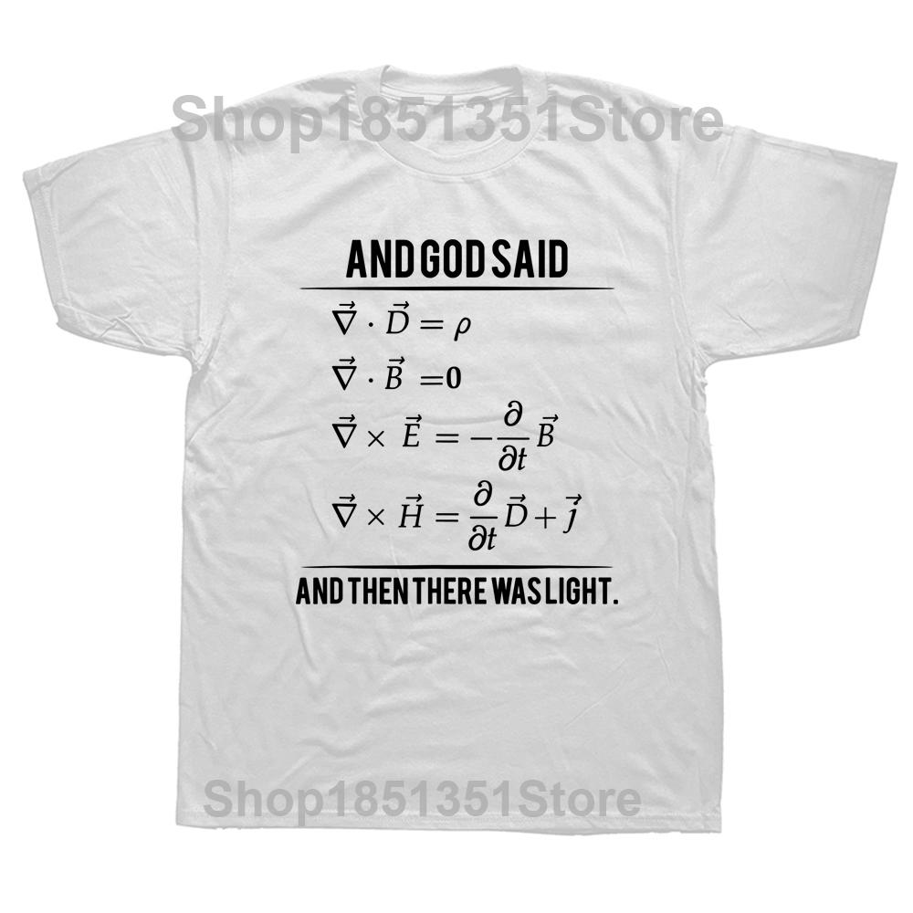 Funny God Said Maxwell Equations and Then There Was Light T Shirts Graphic Cotton Streetwear Short Sleeve Birthday Gifts Tshirt S