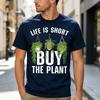 Funny Gardening Print Tee Cool Life Is Short Buy The Plant Graphic T Shirt For Unisex Unisex Soft Cotton Crew Neck Short