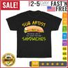 Sub Artist Life Is Too Short For Bad Sandwich - Food Lover T Shirt Men Women NEW