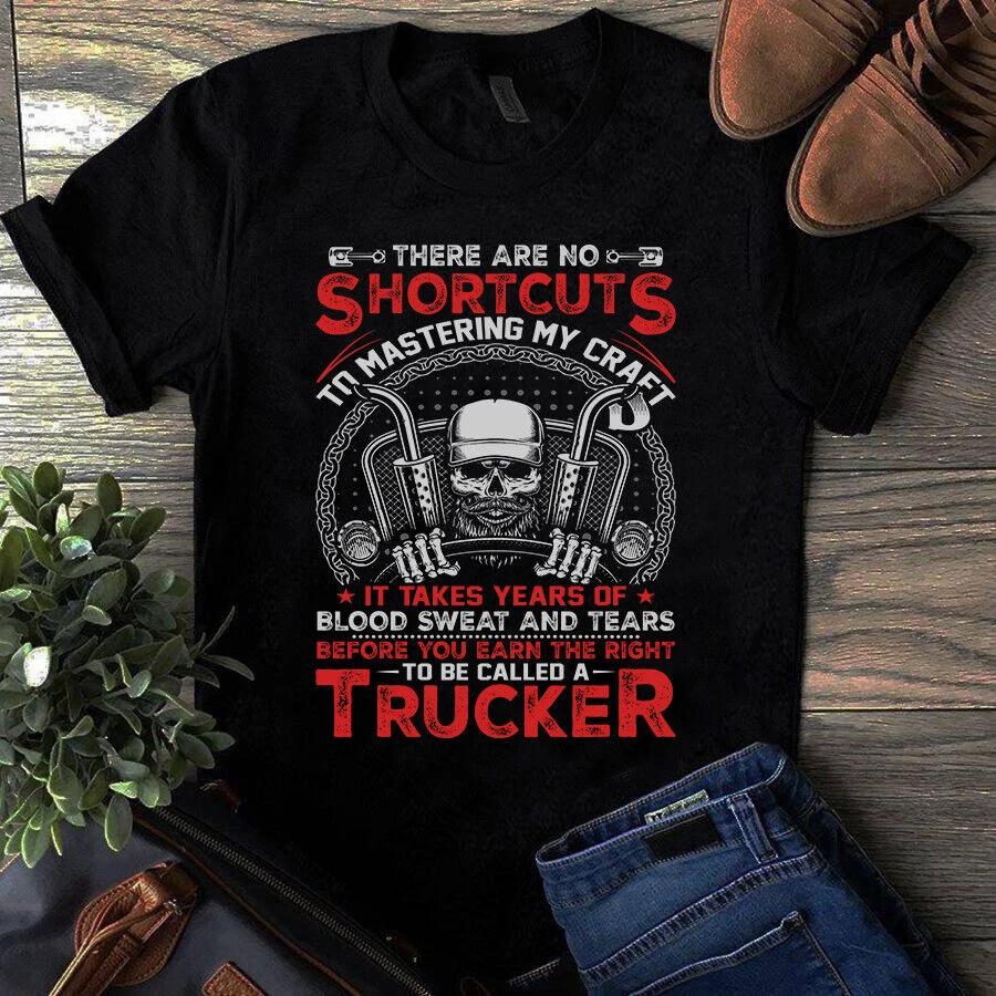 Men s and Women s T-shirts There Are No Shortcuts to Mastering My Craft Trucker Truck Driver L