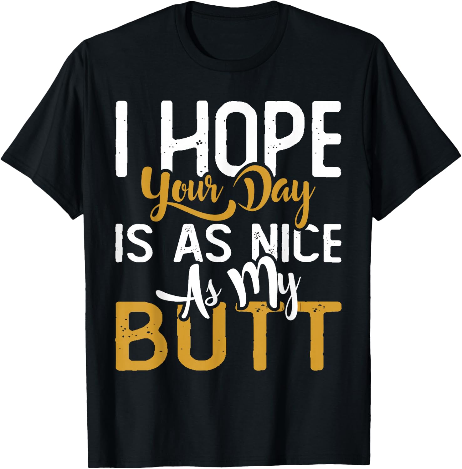 Funny I Hope Your Day Is Nice As My Butt Fitness Goals Gift T-Shirt Unisex T-Shirt XXL