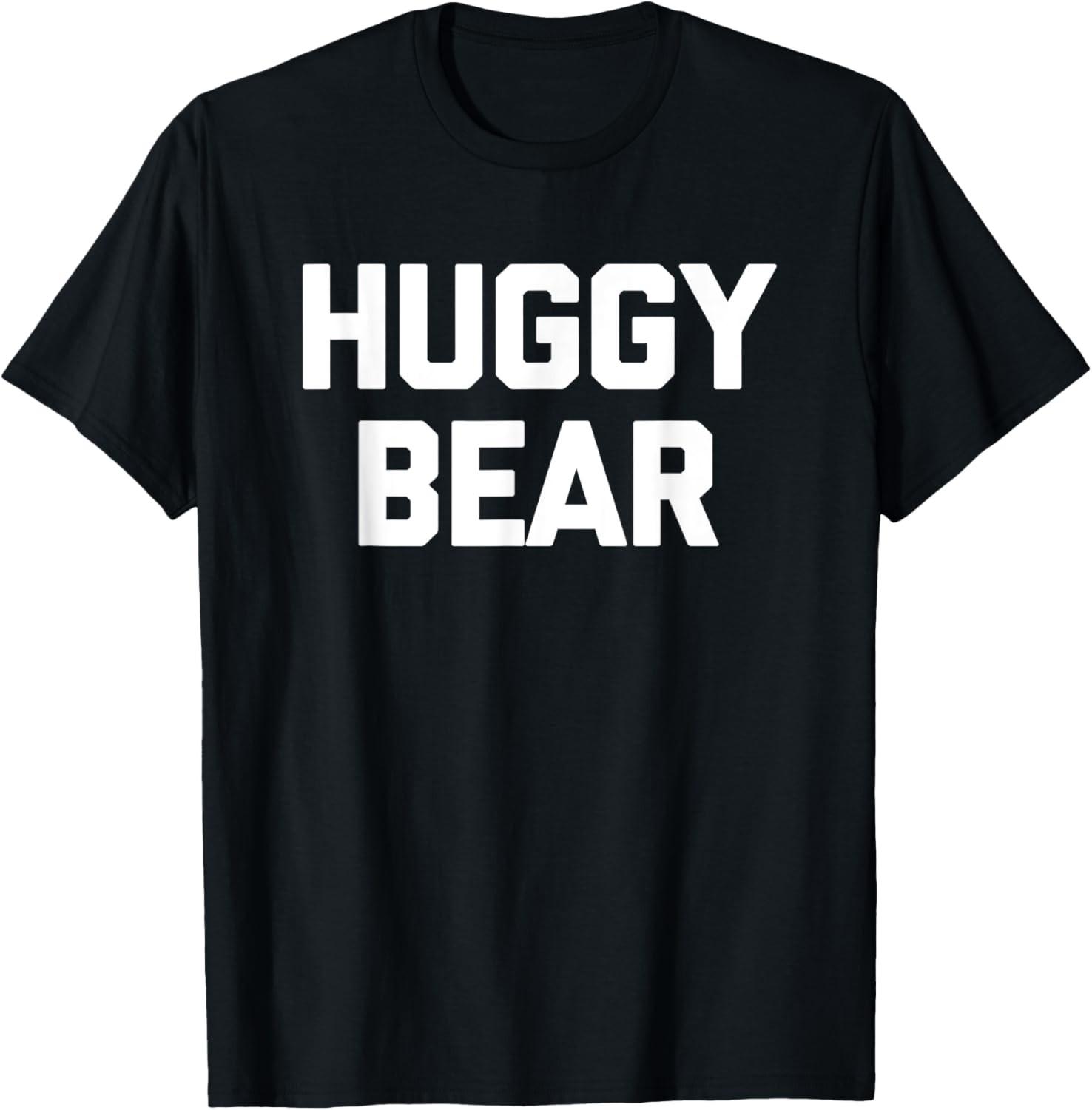 Huggy Bear T-Shirt funny saying sarcastic novelty humor cute S