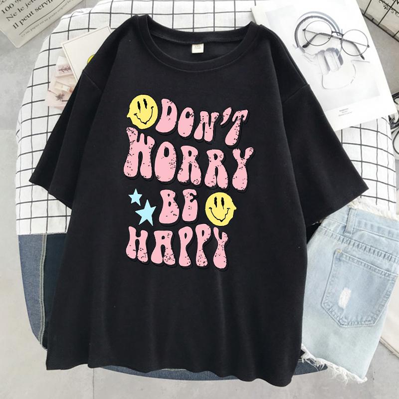 Don'T Worry Be Happy Letter Print Women Tshirt Brand Summer T Shirt Casual Oversized Street Tee Clothes Street Cotton Top Tees