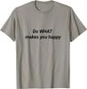 Do What Makes You Happy T-Shirt