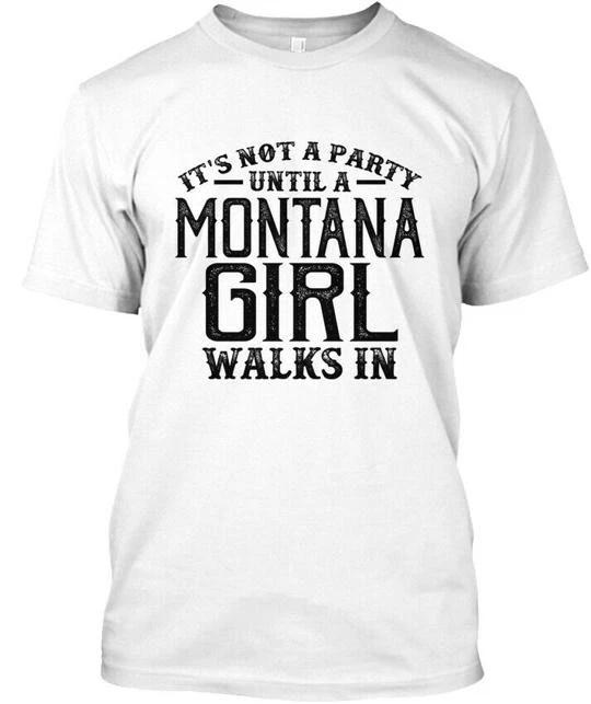 Montana Girl Party Its Not A Until Walks In T shirt Made in USA Size S to 5XL 3XL
