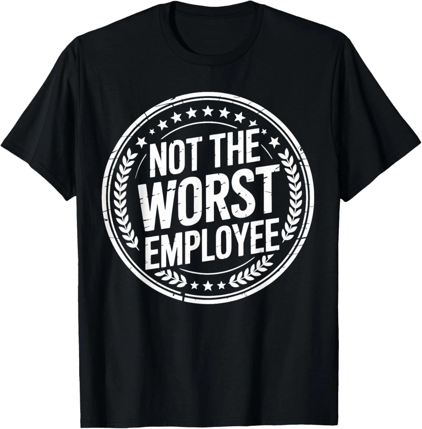 Not The Worst Employee Funny Office Sarcastic Recognition T-Shirt unisex T-Shirt XL