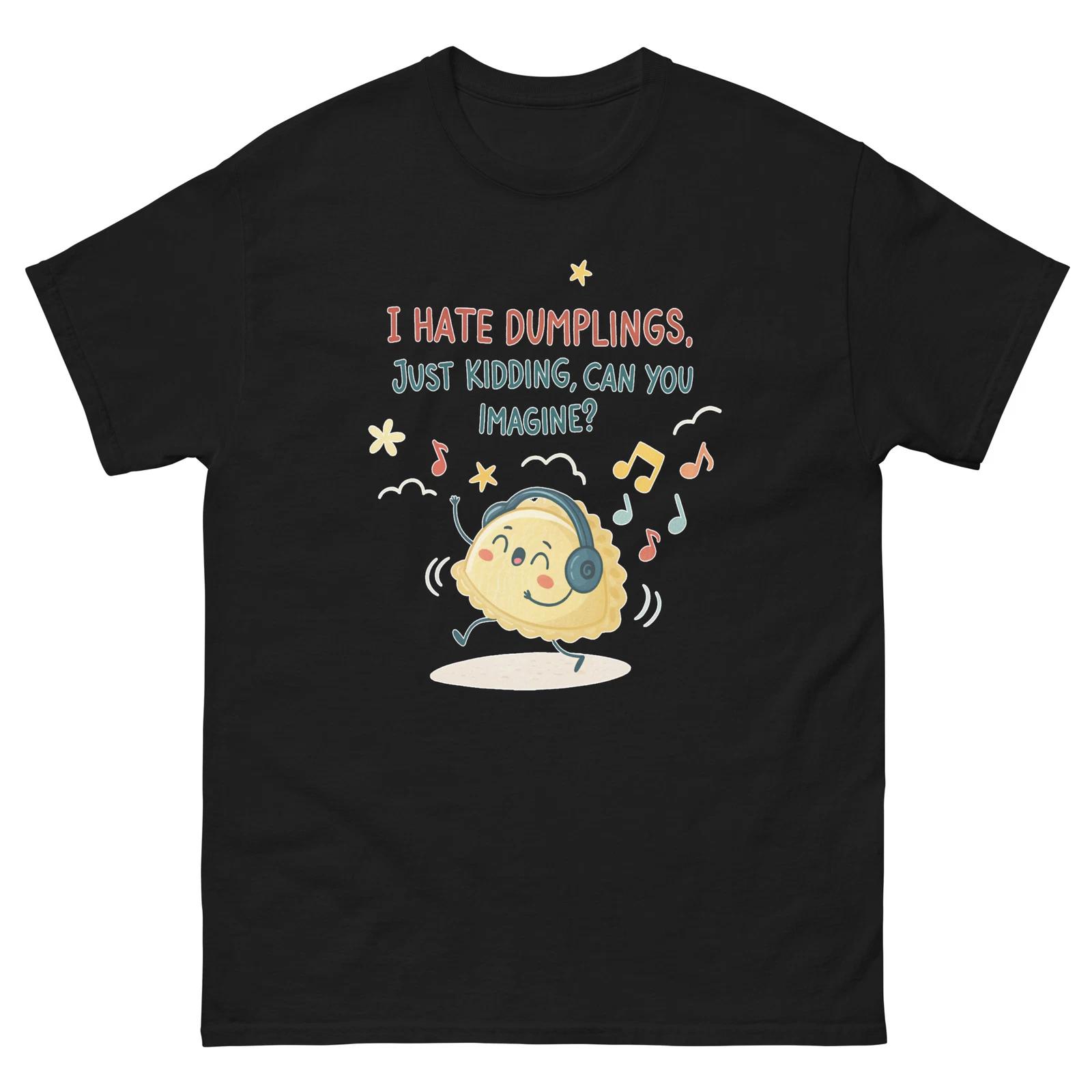 I Hate Dumplings Just Kidding Music T-Shirt 3XL