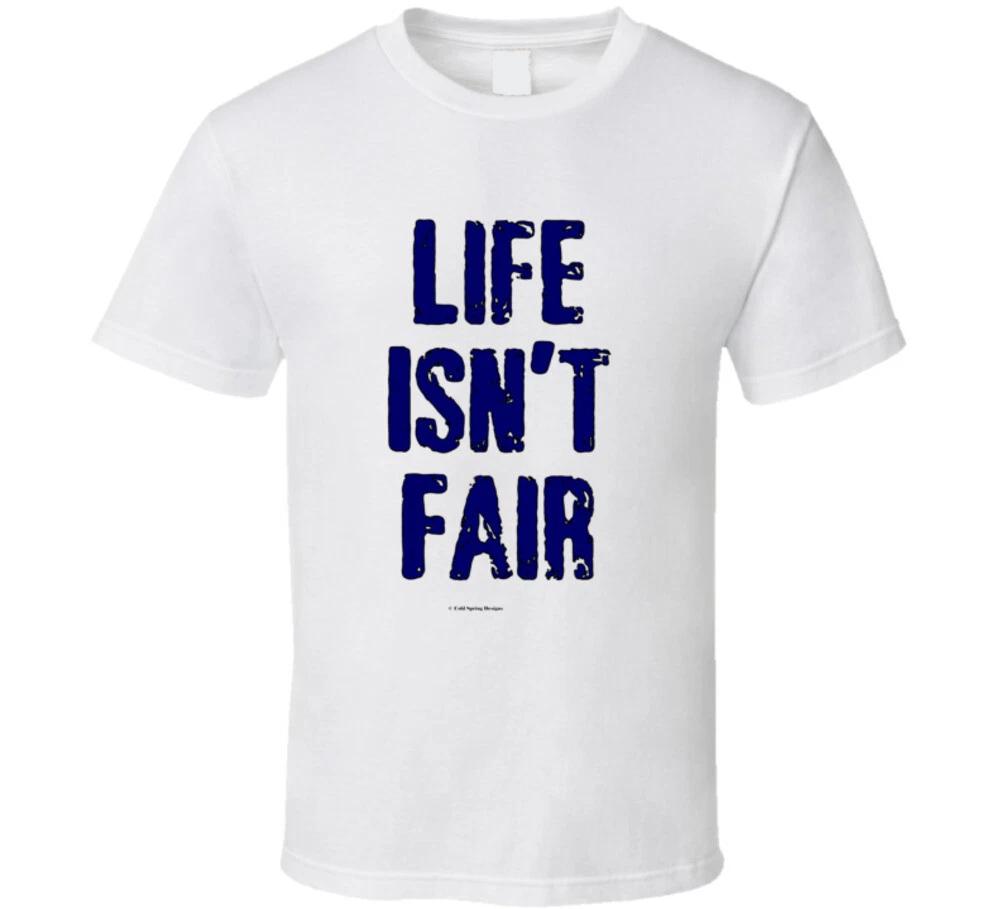 

Life Isn t Fair Funny Mom Dad Sayings Gift T Shirt 4XL