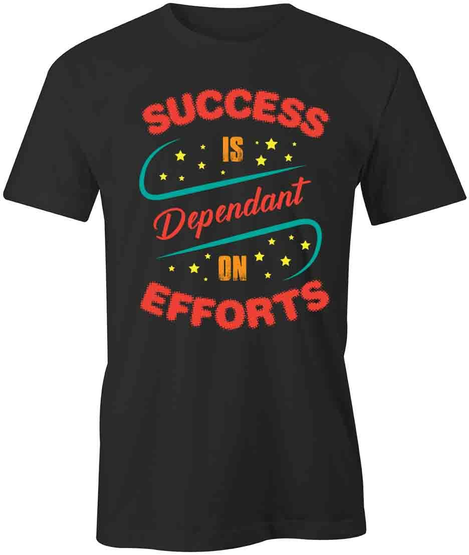 SUCCESS IS DEPENDENT ON EFFORTS TShirt Tee Short-Sleeved Cotton S1BSA207 XXXL