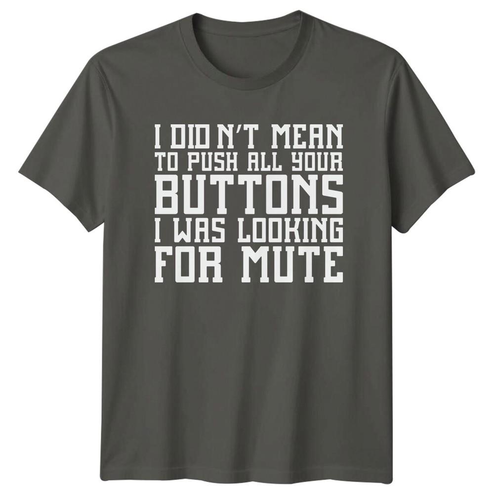 I Didnt Mean To Push All Your Buttons Sarcastic Humor Adult TShirt