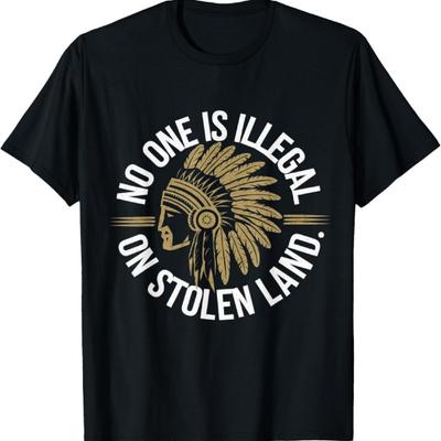Native Americans No One Is Illegal On Stolen Indian Land T-Shirt