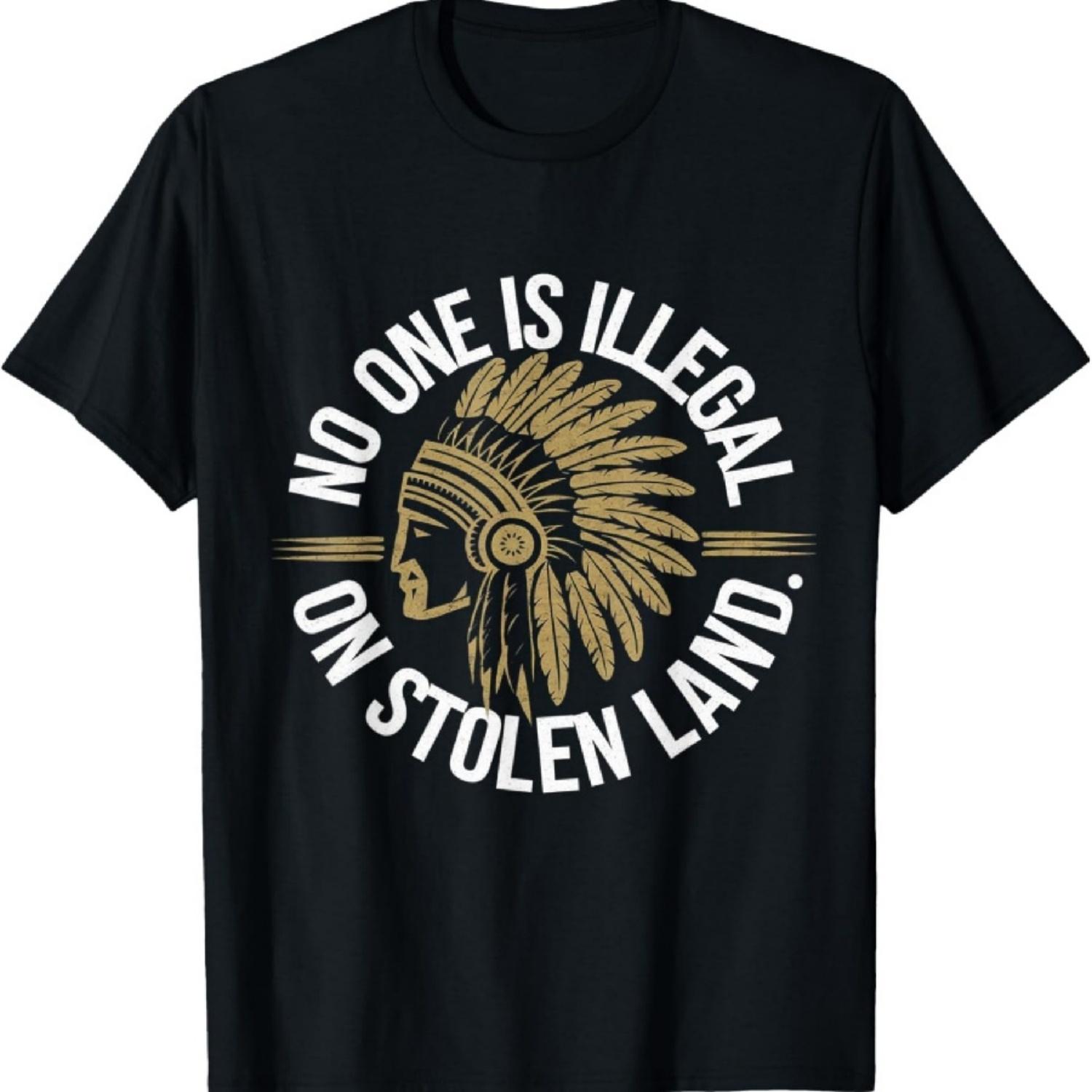 

Native Americans No One Is Illegal on Stolen Indian Land T-Shirt XXXXXL