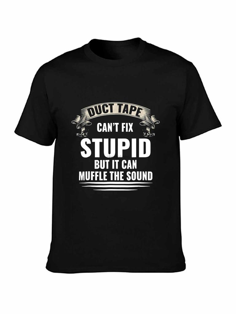 Brand Duct Tape Can Fix Stupid But It Can Muffle The Sound TSHIRT 2019 Men Short Sleeve TShirt